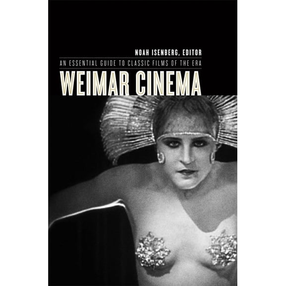 Film and Culture Weimar Cinema: An Essential Guide to Classic Films of the Era, (Hardcover)