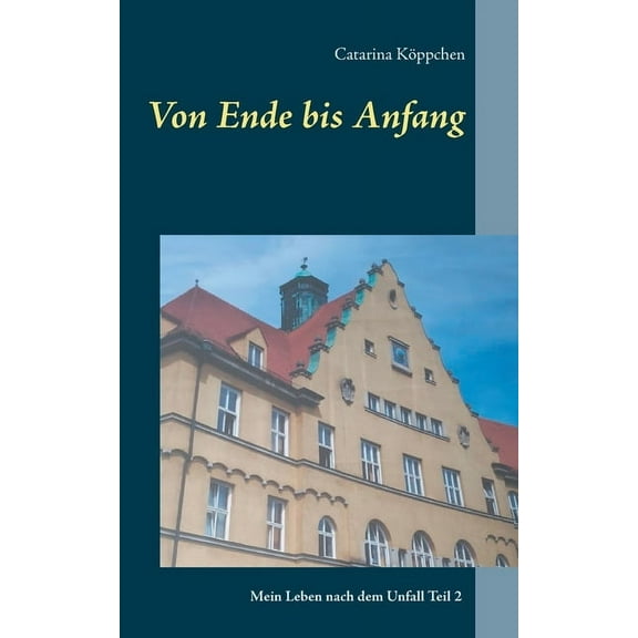 Von Ende bis Anfang: Mein Leben nach dem Unfall Teil 2, (Paperback)