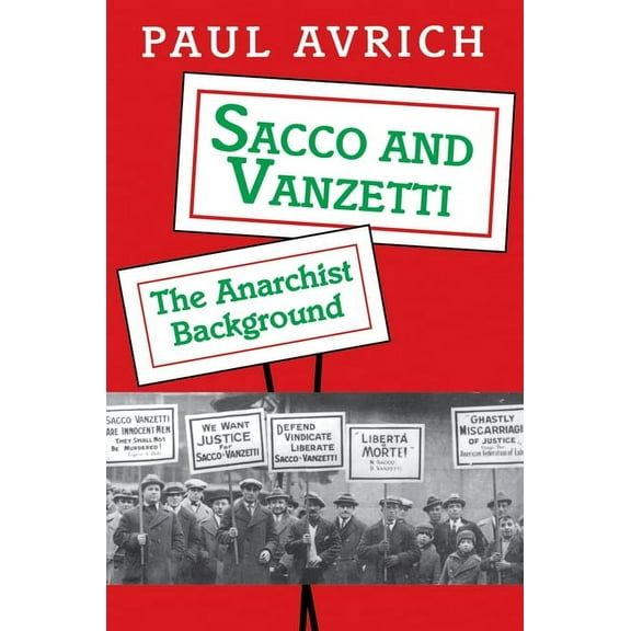 Sacco and Vanzetti: The Anarchist Background, (Paperback)