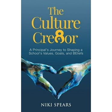 The Culture Cre8or : A Principal's Journey to Shaping a School's Values, Goals, & BEliefs (Paperback)
