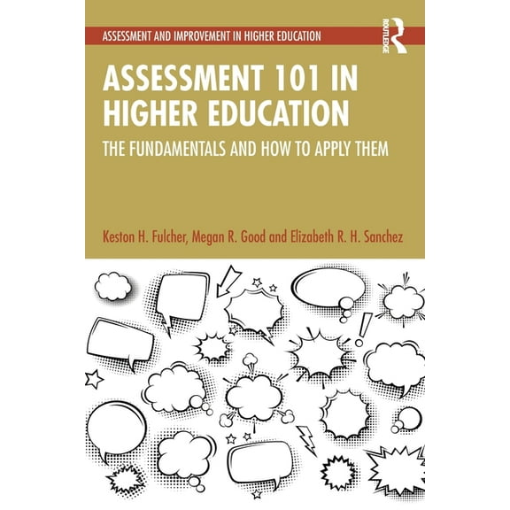 Assessment and Improvement in Higher Edu Assessment 101 in Higher Education: The Fundamentals and How to Apply Them, (Paperback)