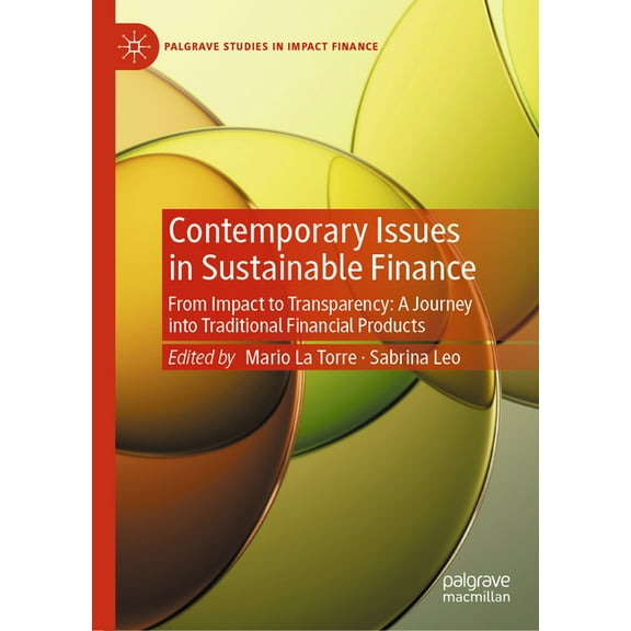Palgrave Studies in Impact Finance Contemporary Issues in Sustainable Finance: From Impact to Transparency: A Journey Into Traditional Financial Products, (Hardcover)