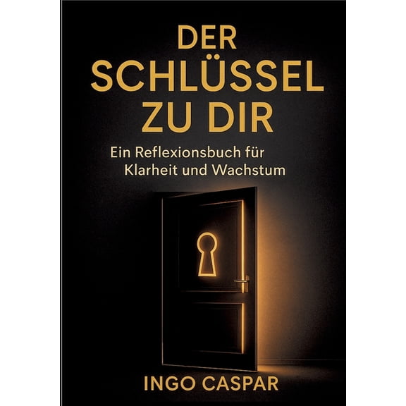 Der Schlüssel Zu Dir: Ein Reflexionsbuch für Klarheit und Wachstum, (Paperback)