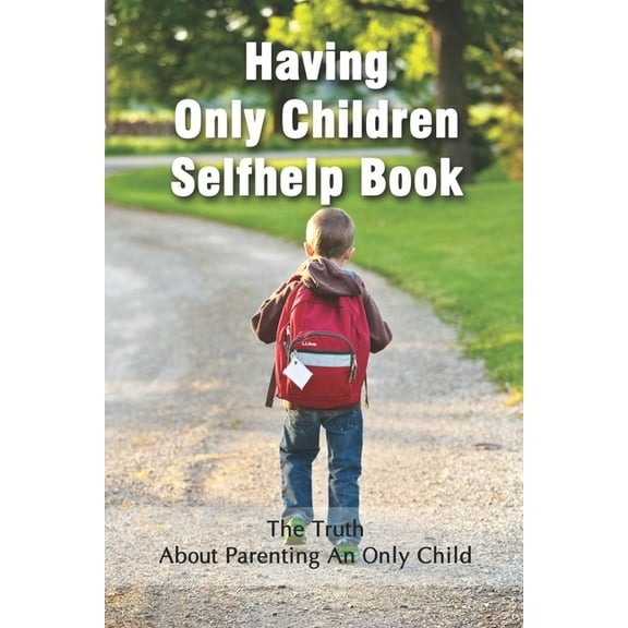 Having Only Children Selfhelp Book: The Truth About Parenting An Only Child: Joy Of Being One Child (Paperback)