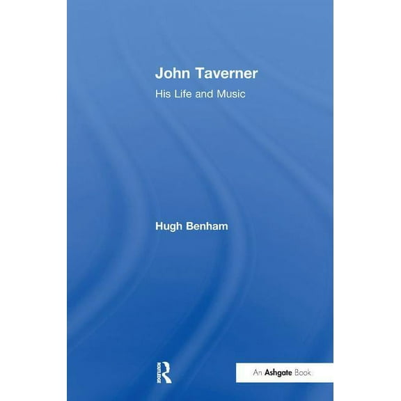 John Taverner: His Life and Music, (Paperback)