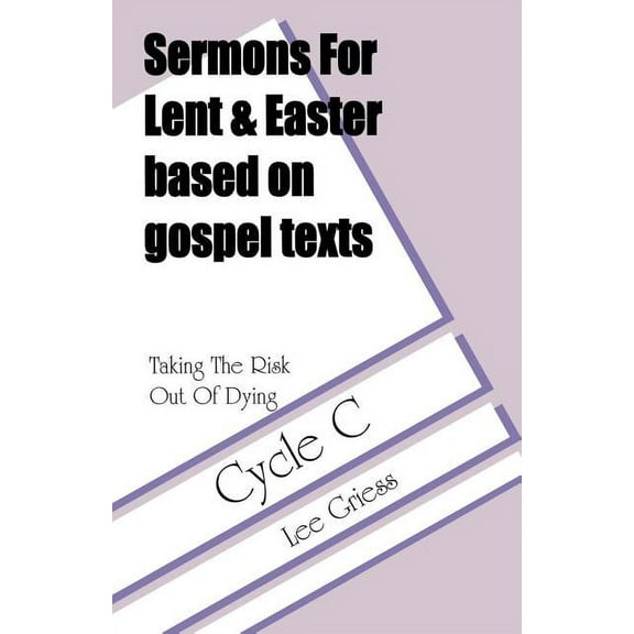 Based on Gospel Texts, Cycle C Taking the Risk Out of Dying: Gospel Lesson Sermons for Lent/Easter, Cycle C, (Paperback)
