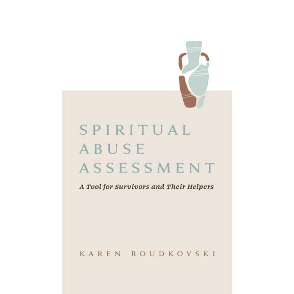 Spiritual Abuse Assessment: A Tool for Survivors and Their Helpers, (Paperback)