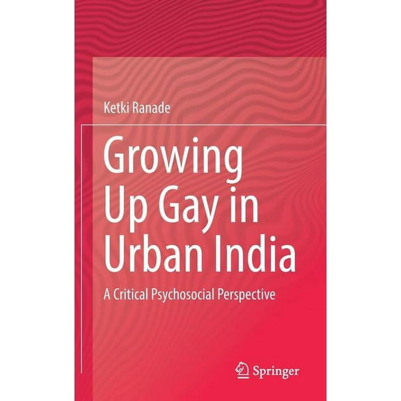 Growing Up Gay in Urban India: A Critical Psychosocial Perspective, (Hardcover)