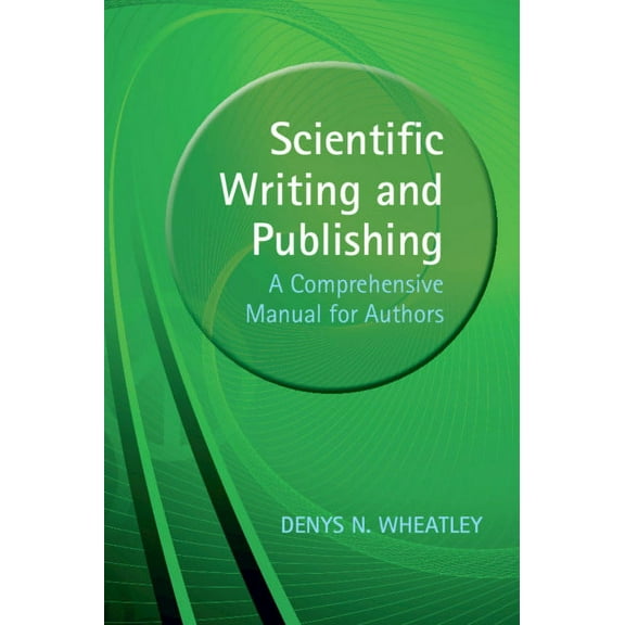 Scientific Writing and Publishing: A Comprehensive Manual for Authors, (Paperback)