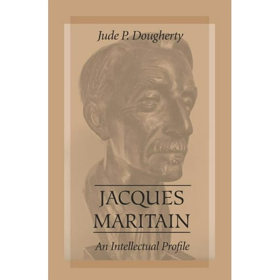 Jacques Maritain: An Intellectual Profile, (Paperback)