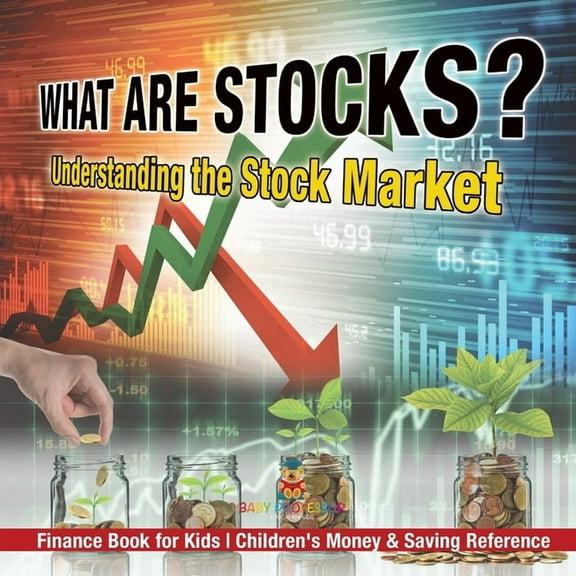 What are Stocks? Understanding the Stock Market - Finance Book for Kids Children's Money & Saving Reference, (Paperback)