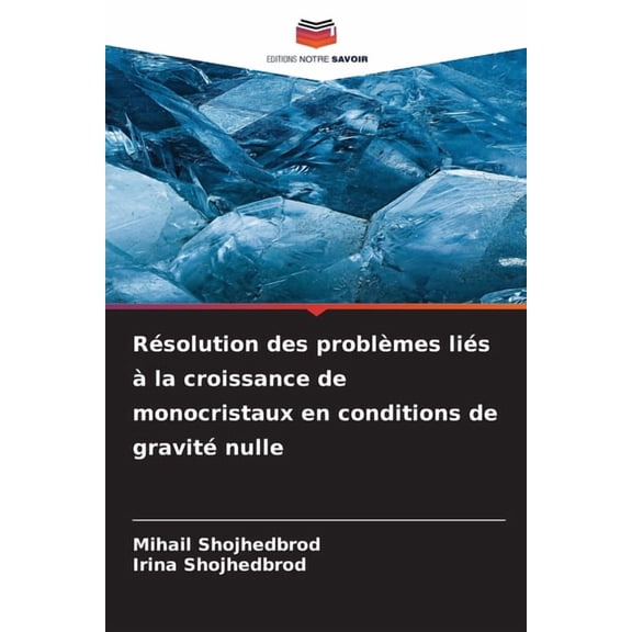 RÃ©solution des problÃ¨mes liÃ©s Ã  la croissance de monocristaux en conditions de gravitÃ© nulle, (Paperback)