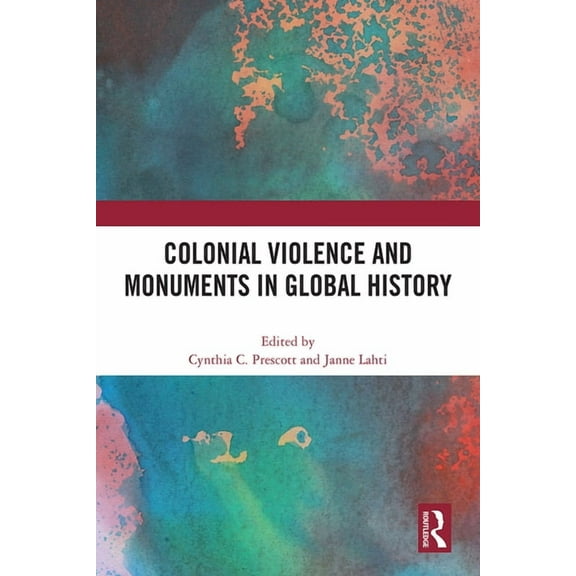 Colonial Violence and Monuments in Global History, (Hardcover)