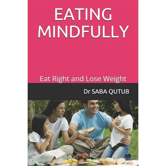 Eating Mindfully : Eat Right and Lose Weight (Paperback)