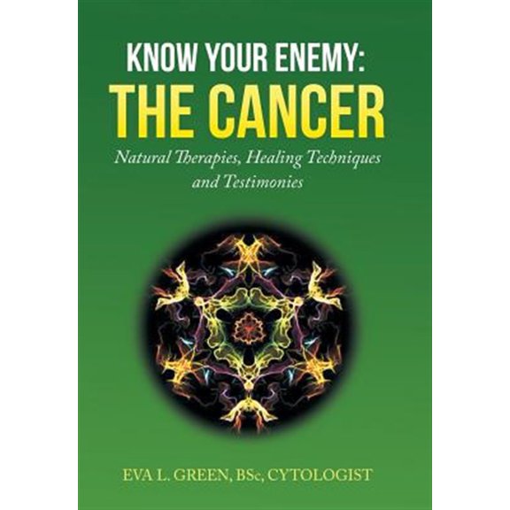 Pre-Owned Know Your Enemy: THE CANCER: Natural Therapies, Healing Techniques and Testimonies (Hardcover) by Eva L Green
