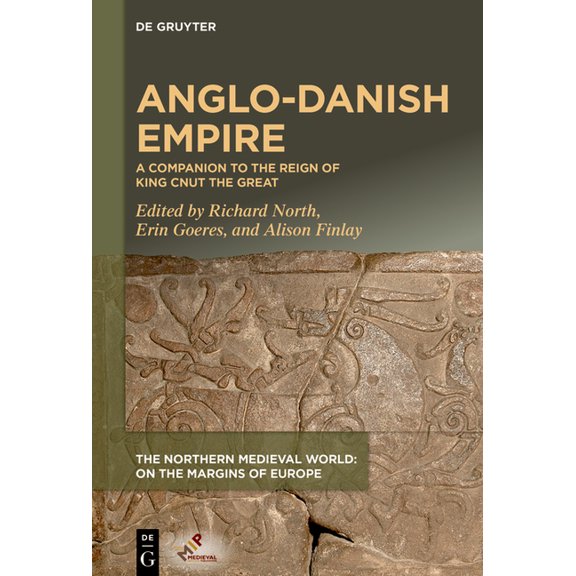 The Northern Medieval World Anglo-Danish Empire: A Companion to the Reign of King Cnut the Great, (Hardcover)