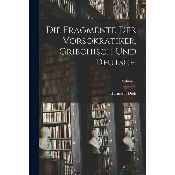 Die Fragmente der Vorsokratiker, griechisch und deutsch; Volume 2 (Paperback)