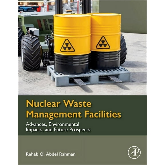 Nuclear Waste Management Facilities: Advances, Environmental Impacts, and Future Prospects, (Paperback)