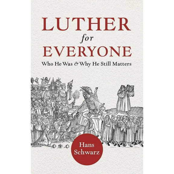 Luther for Everyone: Who He Was and Why He Still Matters, (Paperback)