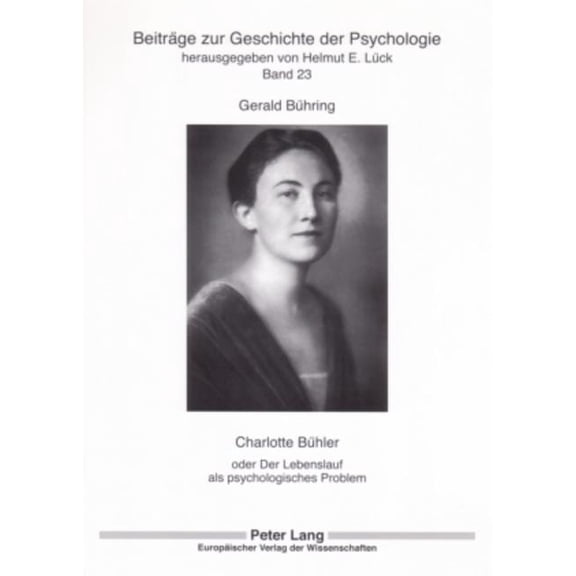 BeitrÃ¤ge Zur Geschichte der Psychologie Charlotte Buehler: oder Der Lebenslauf als psychologisches Problem, Book 23, (Paperback)