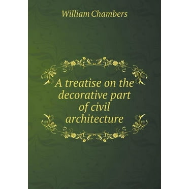 A treatise on the decorative part of civil architecture (Paperback)