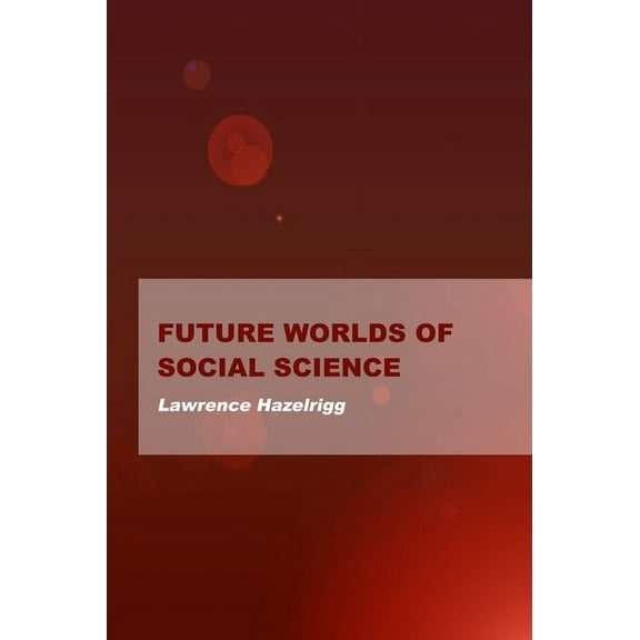 Future Worlds of Social Science (Hardcover)