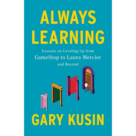 Always Learning: Lessons on Leveling Up, from GameStop to Laura Mercier and Beyond, (Paperback)