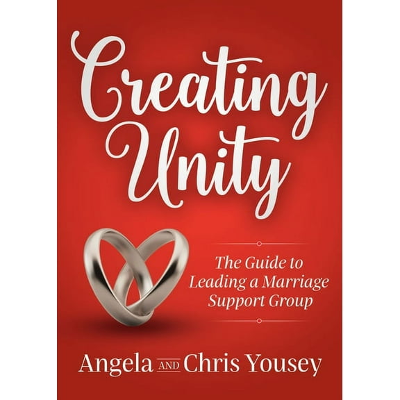 Creating Unity: The Guide to Leading a Marriage Support Group, (Paperback)