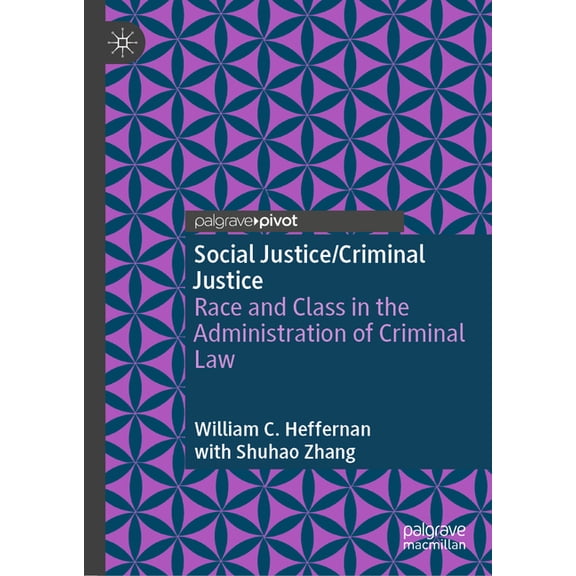 Social Justice/Criminal Justice: Race and Class in the Administration of Criminal Law, (Hardcover)