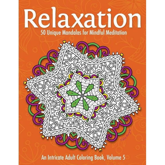 Intricate Adult Coloring Book Relaxation: 50 Unique Mandalas for Mindful Meditation (an Intricate Adult Coloring Book, Volume 5), Book 5, (Paperback)