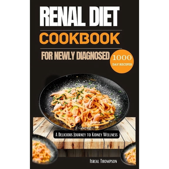 Renal diet cookbook for newly diagnosed: A delicious journey to kidney wellness, (Paperback)