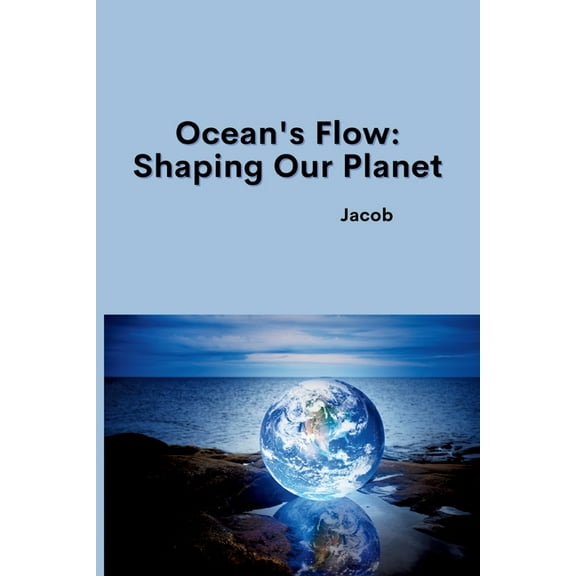 Ocean's Flow: Shaping Our Planet, (Paperback)