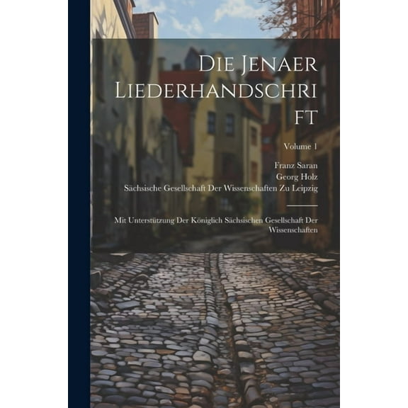 Die Jenaer Liederhandschrift: Mit Unterstützung Der Königlich Sächsischen Gesellschaft Der Wissenschaften; Volume 1 (Paperback)