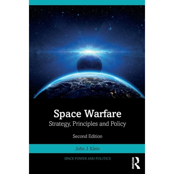 Space Power and Politics Space Warfare: Strategy, Principles and Policy, (Paperback)