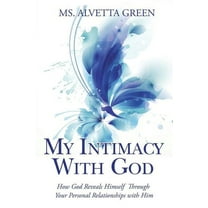 My Intimacy With God : How God Reveals Himself Through Your Personal Relationships With Him