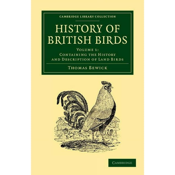 Cambridge Library Collection - Zoology History of British Birds: Volume 1, Containing the History and Description of Land Birds, (Paperback)