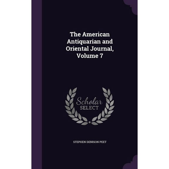 The American Antiquarian and Oriental Journal, Volume 7 (Hardcover)