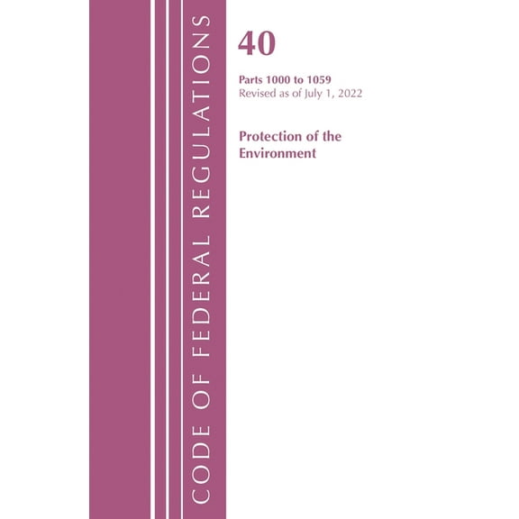 Code of Federal Regulations, Title 40 Pr Code of Federal Regulations, Title 40 Protection of the Environment 1000-1059, Revised as of July 1, 2022, (Paperback)