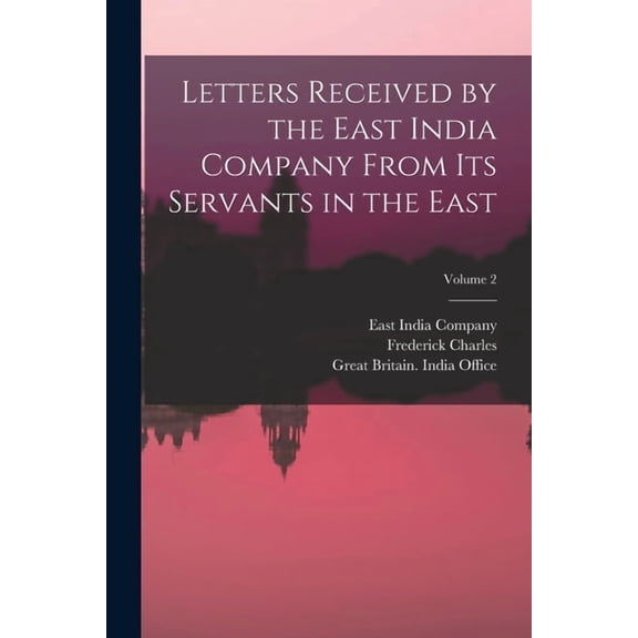 Letters Received by the East India Company From Its Servants in the East; Volume 2 (Paperback)