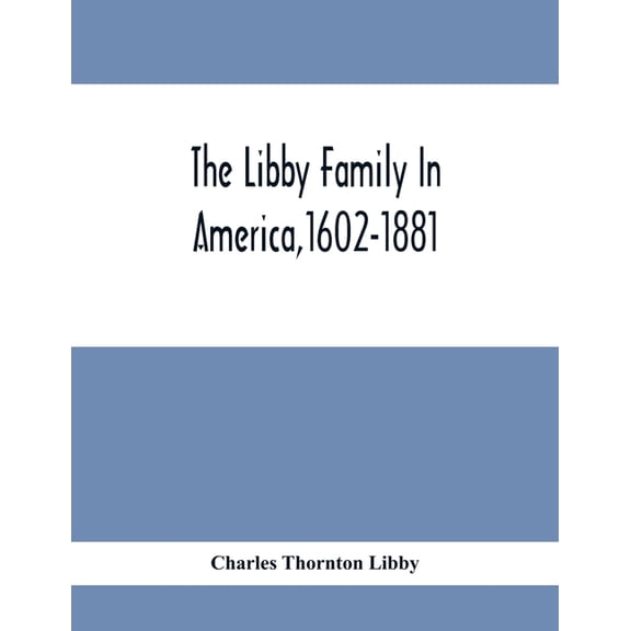 The Libby Family In America,1602-1881, (Paperback)