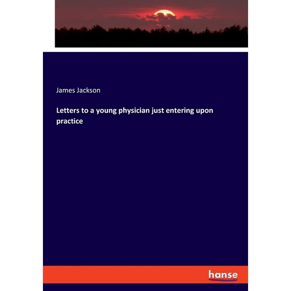 Letters to a young physician just entering upon practice, (Paperback)