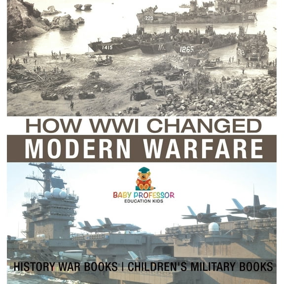How WWI Changed Modern Warfare - History War Books Children's Military Books, (Hardcover)