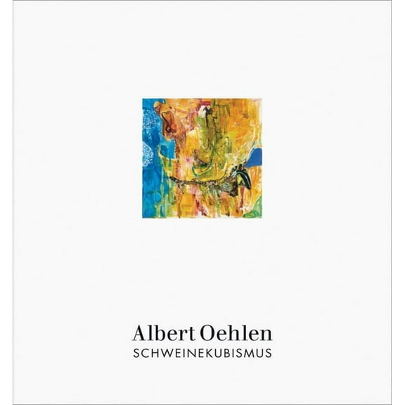 Albert Oehlen: Schweinekubismus, (Paperback)