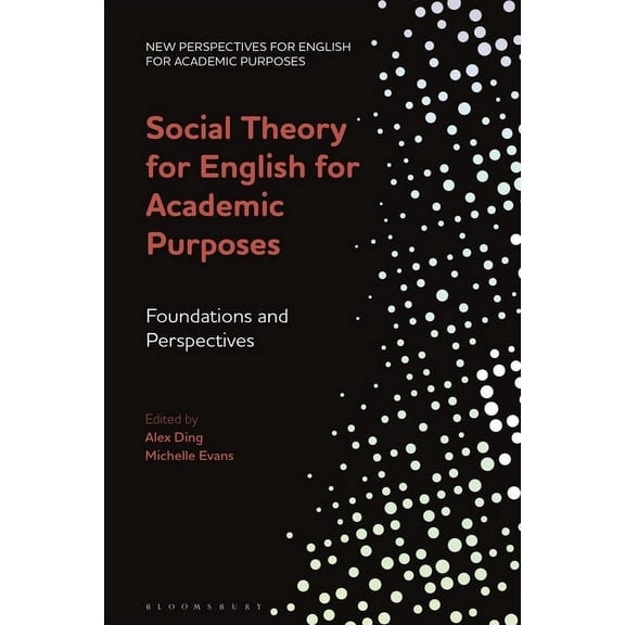 New Perspectives for English for Academi Social Theory for English for Academic Purposes: Foundations and Perspectives, (Hardcover)