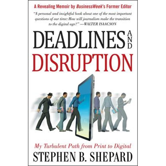 Pre-Owned Deadlines and Disruption: My Turbulent Path from Print to Digital (Hardcover) 0071802649 9780071802642