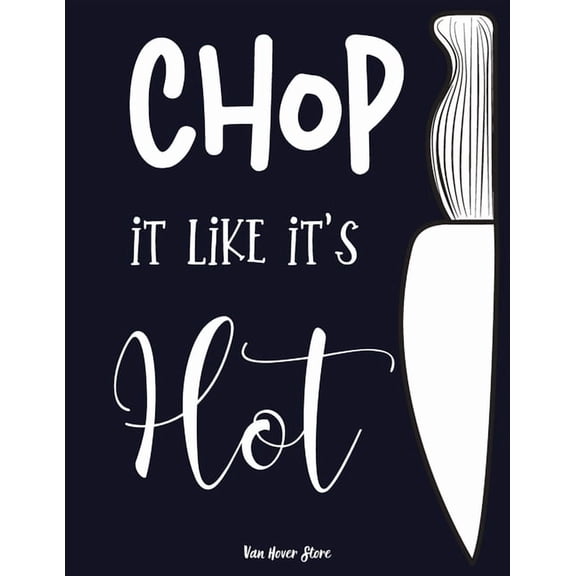 Chop it like it's Hot: personalized recipe box, recipe keeper make your own cookbook, 106-Pages 8.5" x 11" Collect the R, (Paperback)