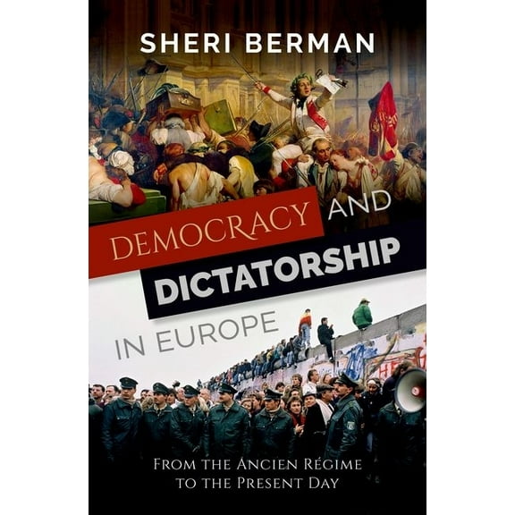 Democracy and Dictatorship in Europe: From the Ancien RÃ©gime to the Present Day, (Hardcover)