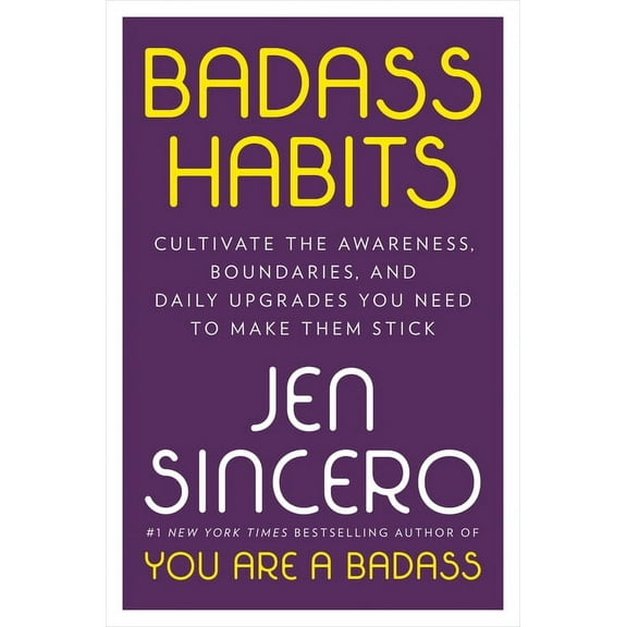 Badass Habits: Cultivate the Awareness, Boundaries, and Daily Upgrades You Need to Make Them Stick