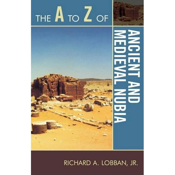 A to Z Guides The A to Z of Ancient and Medieval Nubia, Book 138, (Paperback)