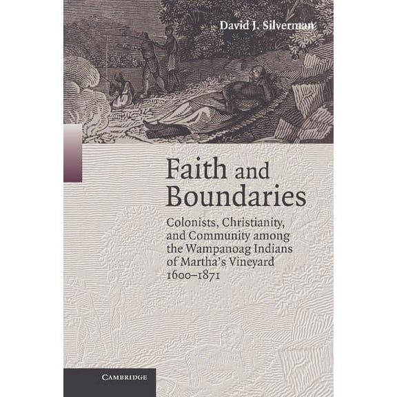 Studies in North American Indian History Faith and Boundaries: Colonists, Christianity, and Community Among the Wampanoag Indians of Martha's Vineyard, 1600-1871, (Hardcover)
